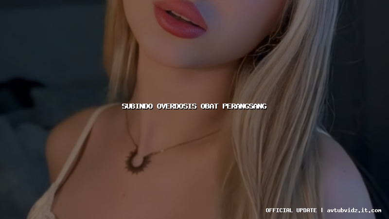 subindo overdosis obat perangsang