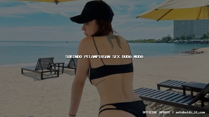 subindo pelampiasan sex duda muda