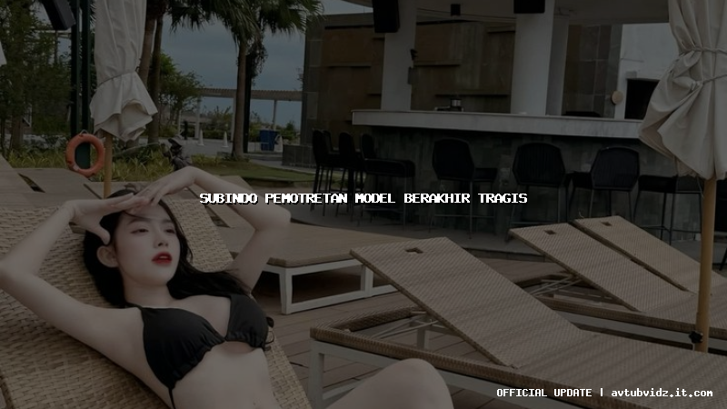 subindo pemotretan model berakhir tragis