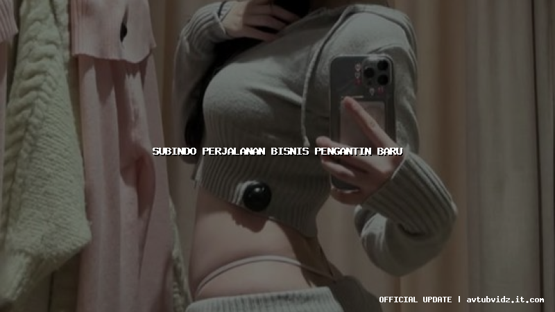 subindo perjalanan bisnis pengantin baru