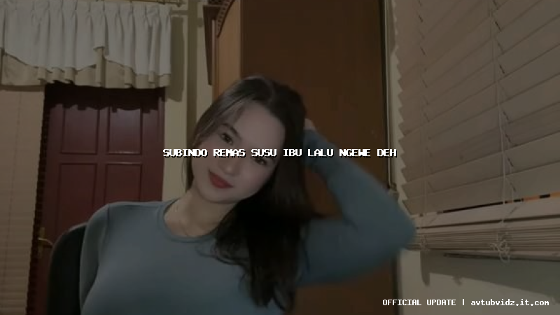 subindo remas susu ibu lalu ngewe deh