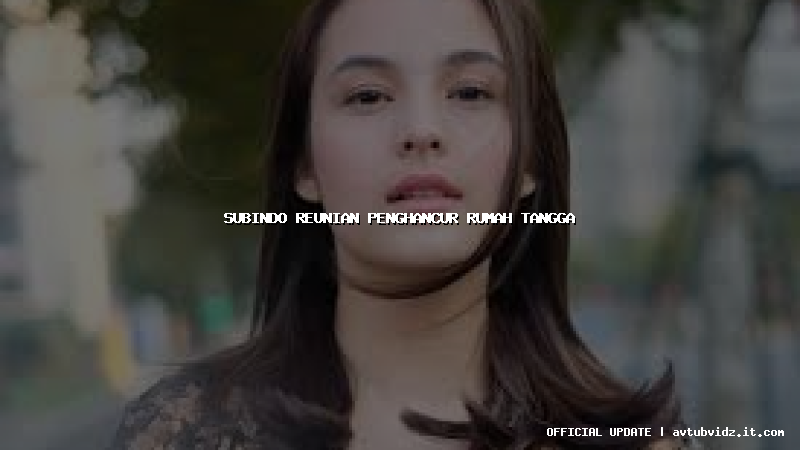 subindo reunian penghancur rumah tangga