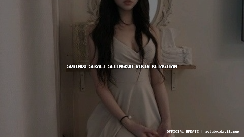 subindo sekali selingkuh bikin ketagihan