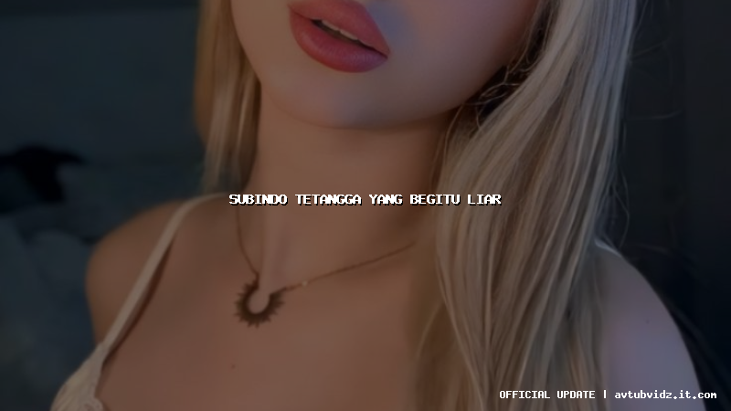 subindo tetangga yang begitu liar