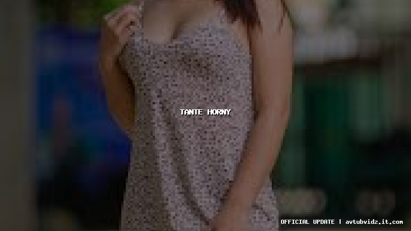 tante horny