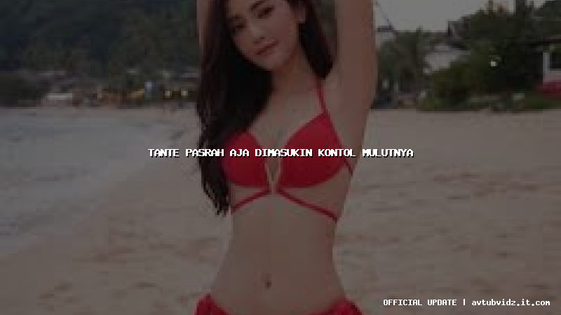 tante pasrah aja dimasukin kontol mulutnya