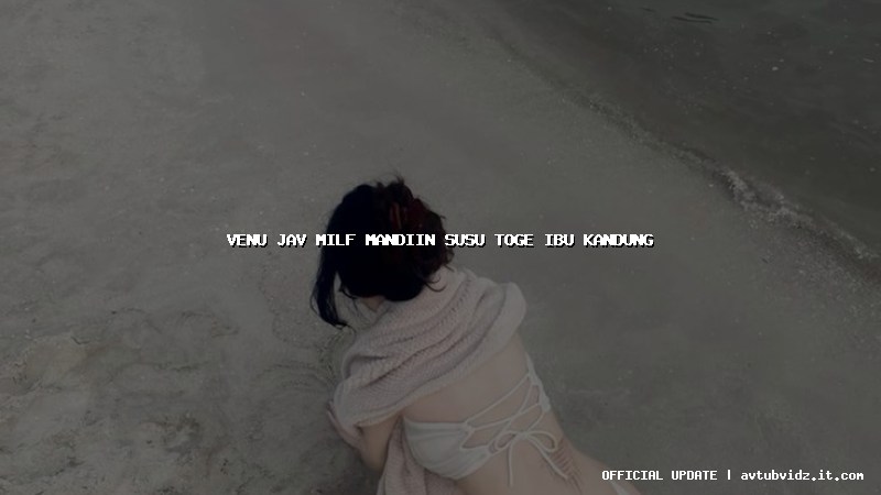 venu jav milf mandiin susu toge ibu kandung