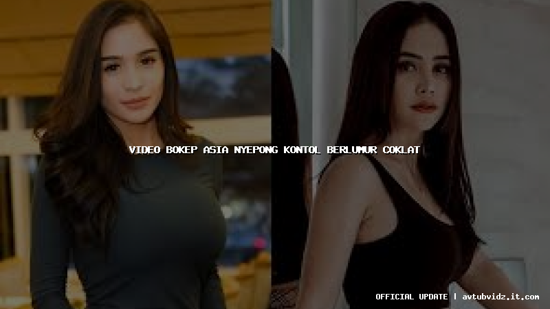 video bokep asia nyepong kontol berlumur coklat
