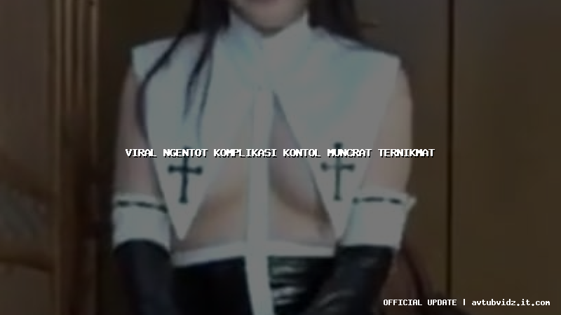 viral ngentot komplikasi kontol muncrat ternikmat