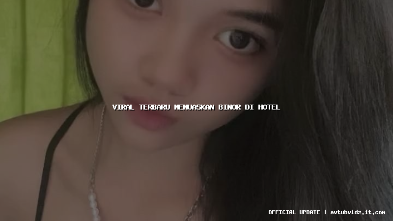 viral terbaru memuaskan binor di hotel