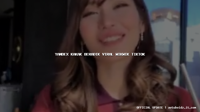 yandex kakak beradik viral wikwik tiktok