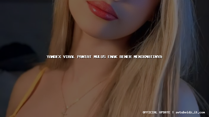 yandex viral pantat mulus enak bener menikmatinya